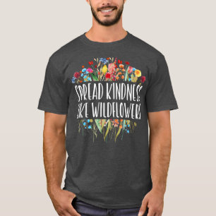 Spread Kindness like Wildflower - Motivation Insp. T-shirt