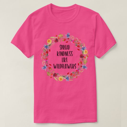 Spread Kindness like Wildflower - Motivation Insp. T-shirt (Design voorkant)