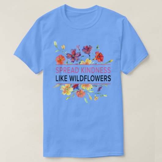 Spread Kindness like Wildflower - Motivation Insp. T-shirt (Design voorkant)