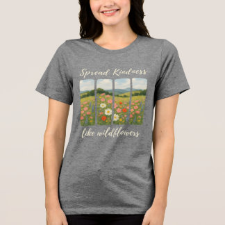 Spread kindness like wildflowers. T-Shirt