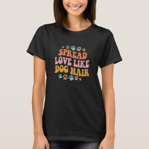 Spreads Love like Dog Hair Groovy Dog mama Dog Dad T-shirt