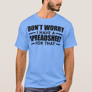 Spreadsheet Geen zorgen, ik heb een spreadsheet da T-shirt