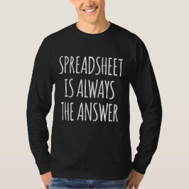 Spreadsheet is altijd het antwoord t-shirt