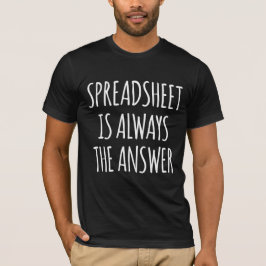 Spreadsheet is altijd het antwoord t-shirt