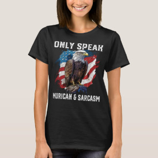 Spreek alleen Muricaans en sarcasme 4 juli Amerika T-shirt