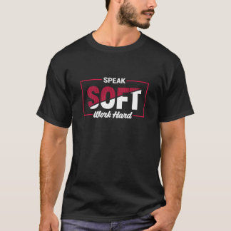 Spreek Zacht Werk Hard Motiverende Spreuk T-shirt