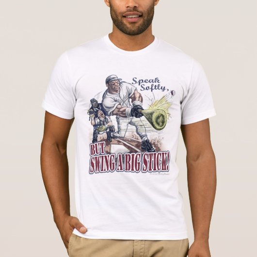 Spreek zachtjes, maar zwaai een grote stok! T-shir T-shirt (Voorkant)