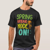 Spring Break Mode On Summer Vacation Beach T-shirt (Voorkant)