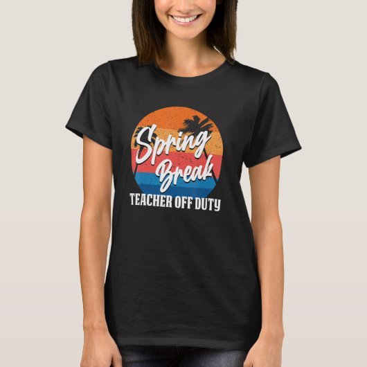 Spring Break Teacher Off Duty Squad Retro 2022 T-shirt (Voorkant)