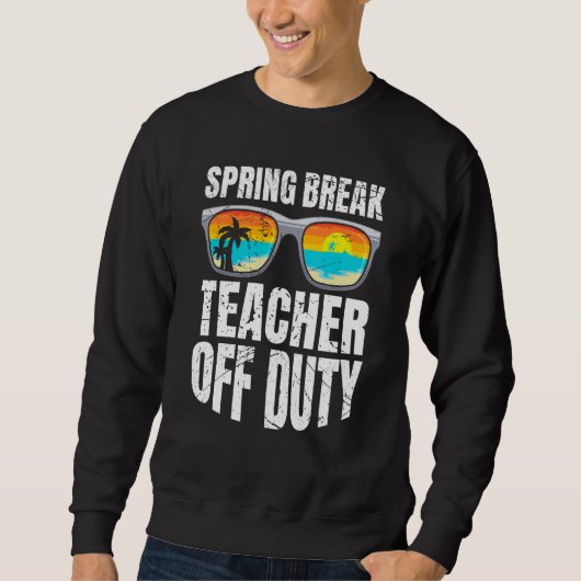 Spring break teacher off duty vacation teacher  2 trui (Voorkant)