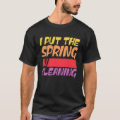 Spring cleaning I put the spring in cleaning T-shirt (Voorkant)
