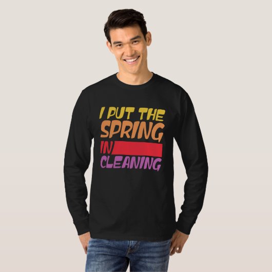 Spring cleaning I put the spring in cleaning T-shirt (Voorkant volledig)