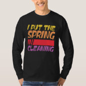 Spring cleaning I put the spring in cleaning T-shirt (Voorkant)