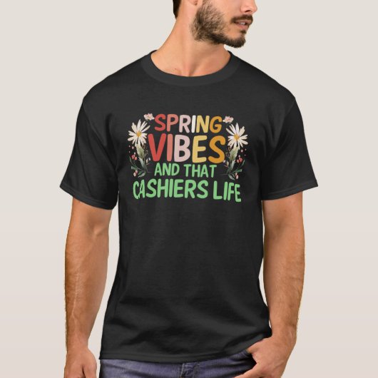Spring Vibes en dat CASHIERS leven T-shirt (Voorkant)