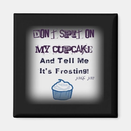 Spuug niet op mijn cupcake grappige quotes magneet (Voorkant)