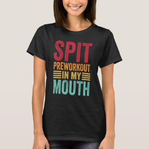 Spuug Preworkout In Mijn Mond Gym Workout Internet T-shirt