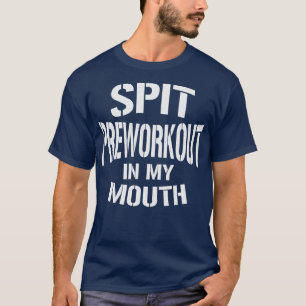 Spuug preworkout in mijn mond  witte tekst t-shirt