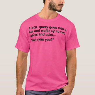 SQL Database Joke 1 T-shirt