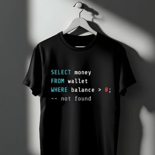 SQL Wallet Balance Zero Coding Joke T-shirt