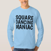 SQUARE DANCING MANIAC T-Shirts (Voorkant)