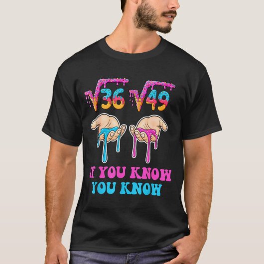 Square Root 36 49 If You Know You Know 67 Ice Crea T-shirt (Voorkant)