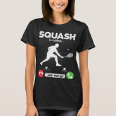 Squash Is Calling I Must Go Tennis Hobby Squash T-shirt (Voorkant)