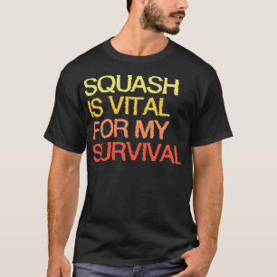 Squash is essentieel voor mijn overleven t-shirt