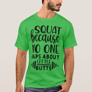 squat because no one raps about little butts girl t-shirt