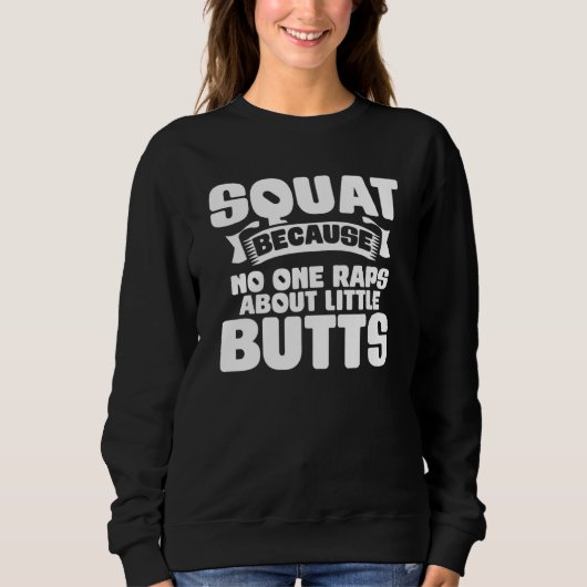 Squat Because No One Raps About Little Butts Gym F Trui (Voorkant)