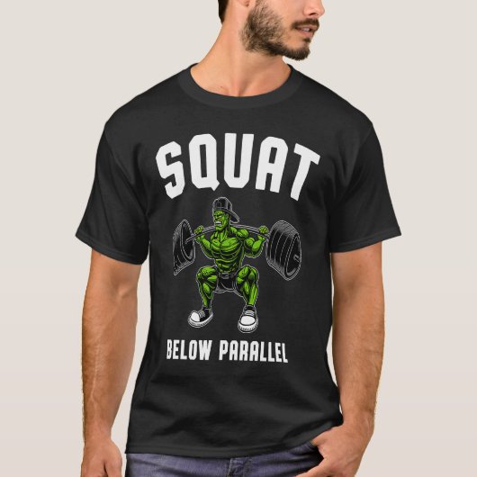 Squat Below Parallel  Weightlifting Workout Gym Me T-shirt (Voorkant)
