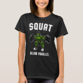 Squat Below Parallel Weightlifting Workout Gym Me T-shirt (Voorkant)