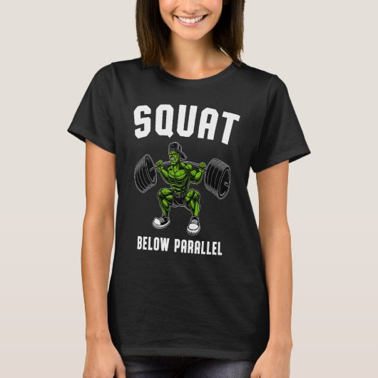 Squat Below Parallel  Weightlifting Workout Gym Me T-shirt (Voorkant)