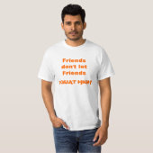SQUAT HOOG, Friendsdon't letFriends niet T-shirt (Voorkant volledig)