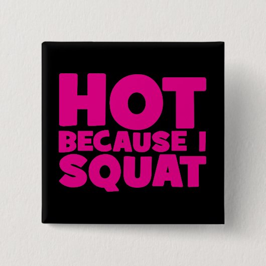 Squat - Hot Omdat ik Squat, Vrouwen Grappige Worko Vierkante Button 5,1 Cm (Voorkant)