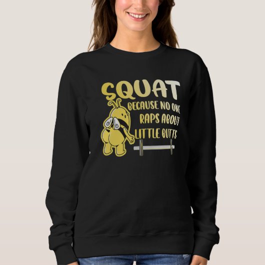 Squat No One Raps About Little Butts Bee Bodybuild Trui (Voorkant)