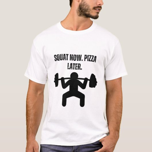 Squat Nu. Pizza Later. T-shirt (Voorkant)