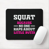 Squat omdat niemand Rap heeft over kleine Butts gr Muismat (Met muis)