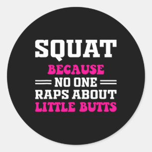 Squat omdat niemand Rap heeft over kleine Butts gr Ronde Sticker