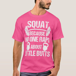 Squat omdat niemand Rap heeft over kleine Butts Sq T-shirt