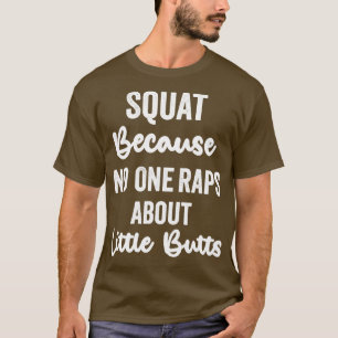 Squat omdat niemand Rap over kleine kontjes grappi T-shirt