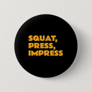 Squat Press Impress Gym Humor Motivatie T-shirt We Ronde Button 5,7 Cm