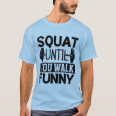 Squat totdat je een grappige fitnesstraining in de t-shirt (Voorkant)