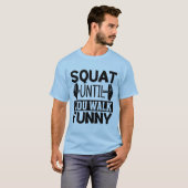 Squat totdat je een grappige fitnesstraining in de t-shirt (Voorkant volledig)