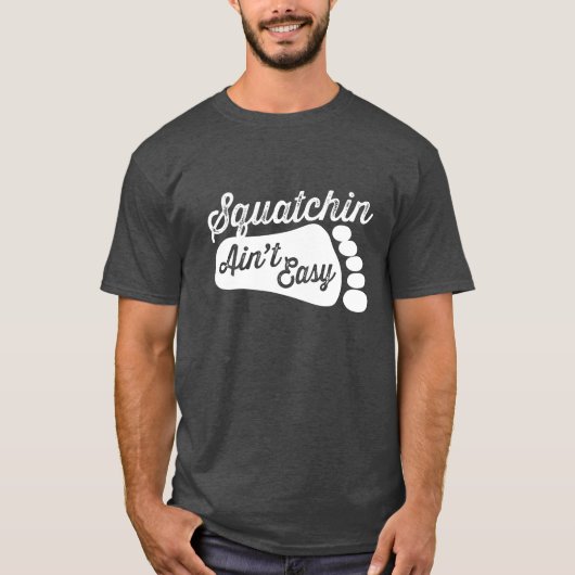 Squatchin Ain't Easy T shirt (Voorkant)