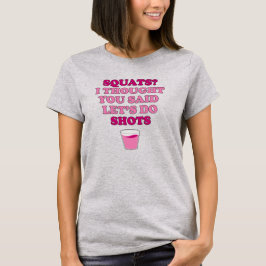 SQUATS Dacht dat je Shots T-Shirt zei