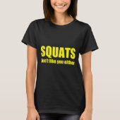 Squats Don't Like You Either Funny Workout Weightl T-shirt (Voorkant)
