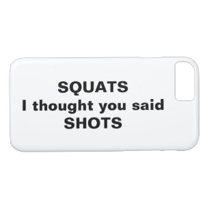 Squats Ik dacht dat je Shots iPhone Case zei