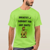 Squats? Ik dacht dat je shots zei - Grappig Gym T- T-shirt (Voorkant)