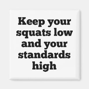 Squats Low Standards High Magnet