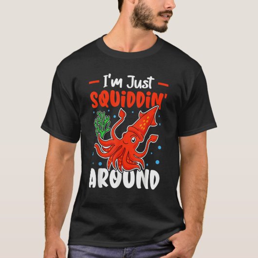 Squids I'm Just Squiddin' Around T-shirt (Voorkant)